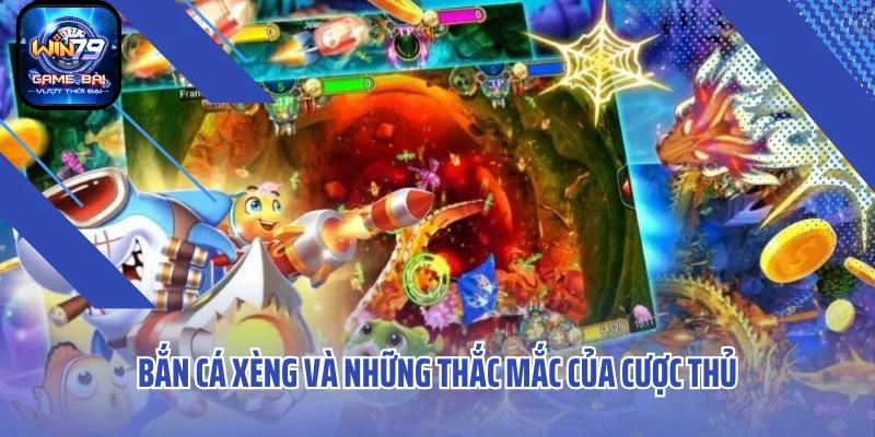 Bắn cá xèng và những thắc mắc của cược thủ