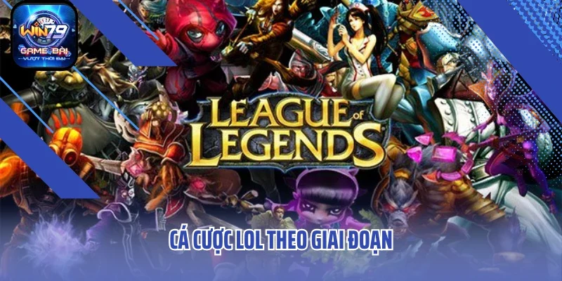 Cá cược LOL theo giai đoạn