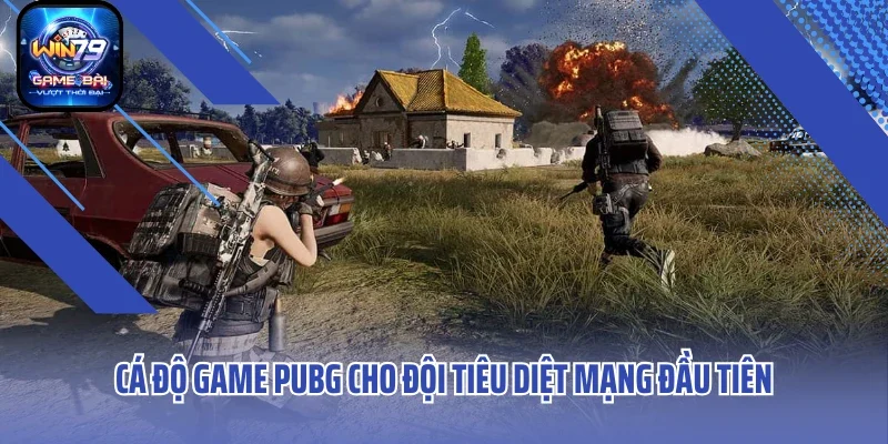 Cá độ game PUBG cho đội tiêu diệt mạng đầu tiên