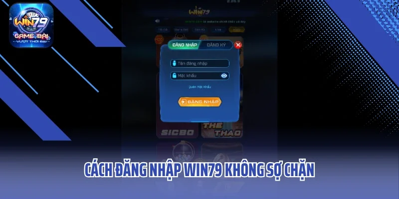 Cách đăng nhập WIN79 không sợ chặn