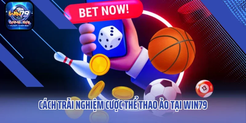 Cách trải nghiệm cược thể thao ảo tại Win79