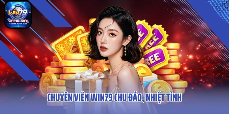 Chuyên viên Win79 chu đáo, nhiệt tình