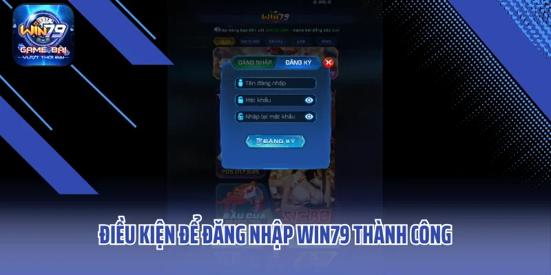 Điều kiện để đăng nhập WIN79 thành công