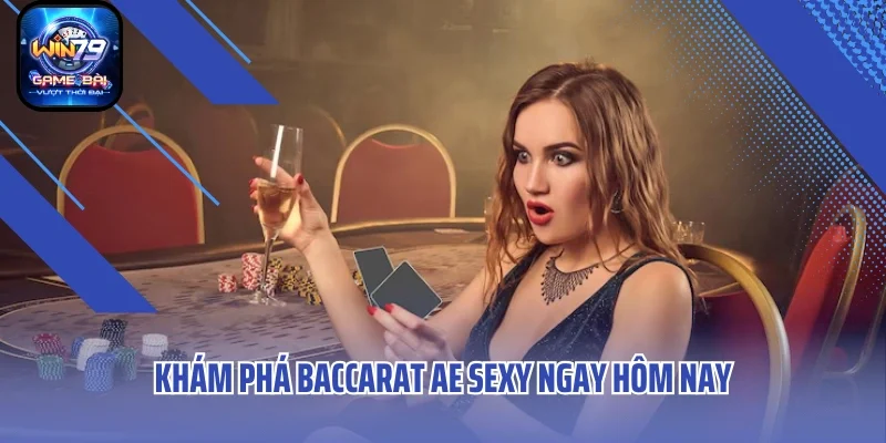 Khám phá Baccarat AE Sexy ngay hôm nay