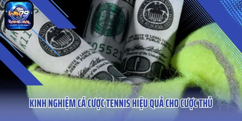 Kinh nghiệm cá cược Tennis hiệu quả cho cược thủ
