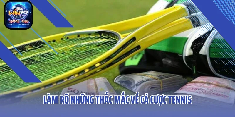 Làm rõ những thắc mắc về cá cược tennis
