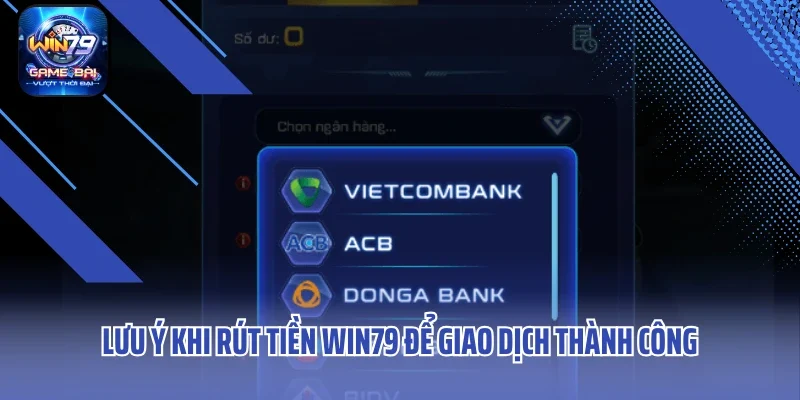 Lưu ý khi rút tiền WIN79 để giao dịch thành công