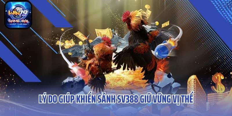 Lý do giúp khiến sảnh SV388 giữ vững vị thế