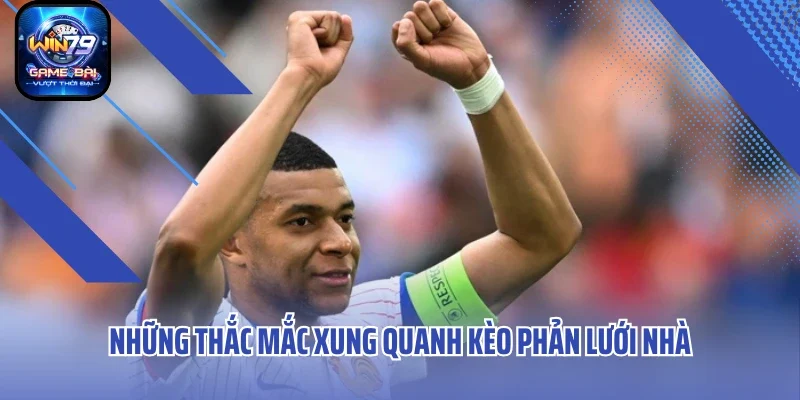 Những thắc mắc xung quanh kèo phản lưới nhà