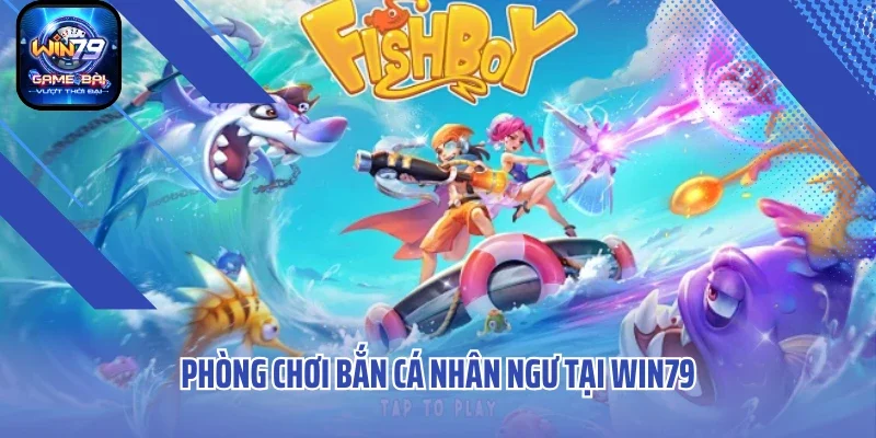 Phòng chơi bắn cá nhân ngư phổ biến tại Win79
