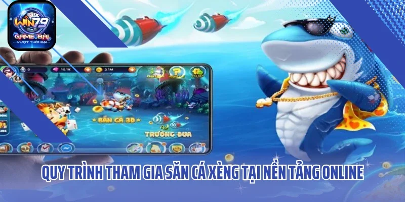 Quy trình tham gia săn cá xèng tại nền tảng online