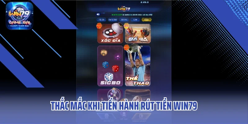 Thắc mắc khi tiến hành rút tiền WIN79
