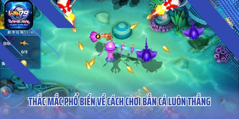 Thắc mắc phổ biến về cách chơi bắn cá luôn thắng