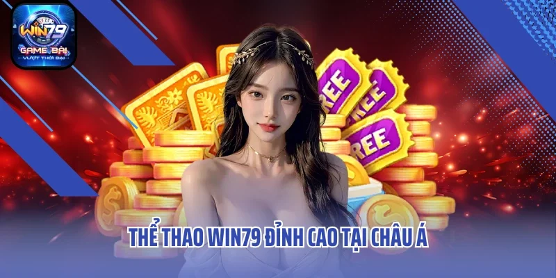 Thể thao Win79 đỉnh cao tại châu Á