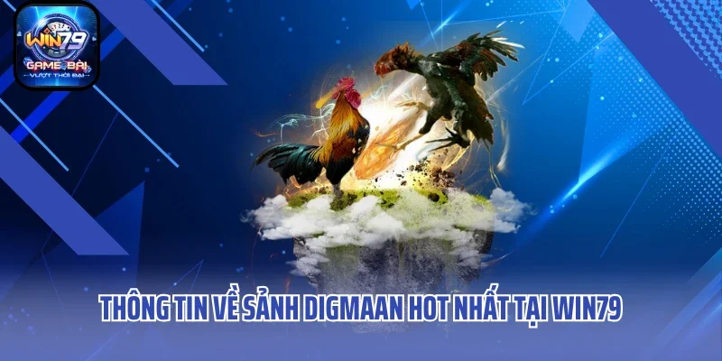 Thông tin về sảnh Digmaan hot nhất tại WIN79
