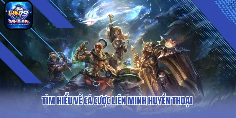 Tìm hiểu thông tin về Cá cược liên minh huyền thoại 