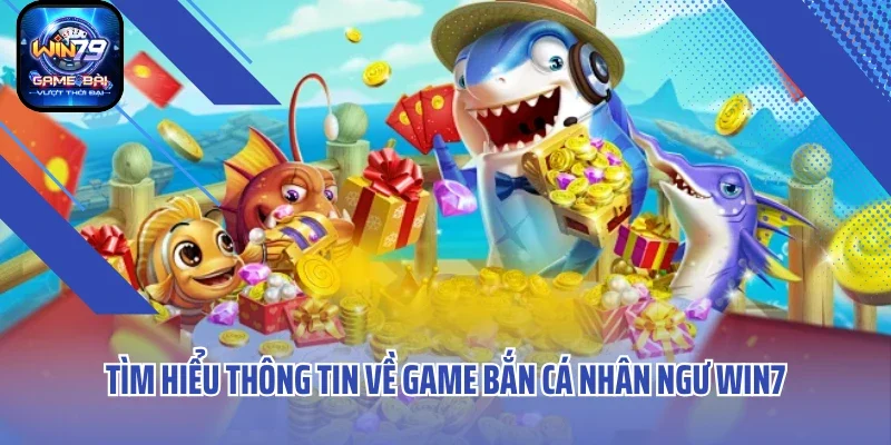 Tìm hiểu thông tin về game bắn cá nhân ngư Win79
